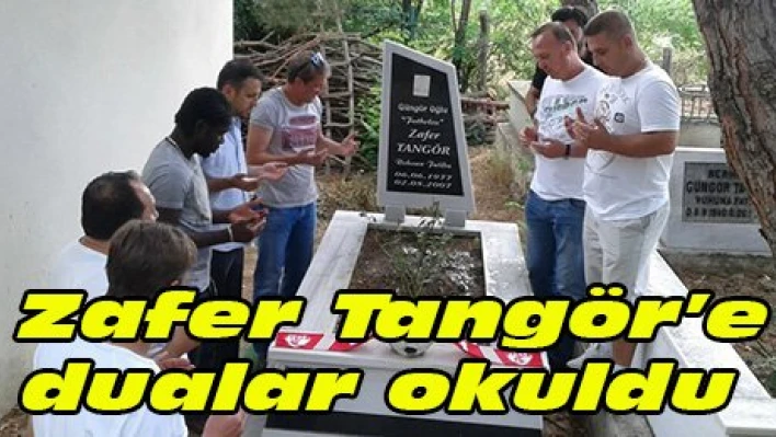  Zafer Tangör'e dualar okuldu