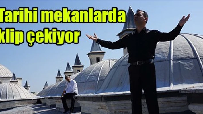 Tarihi mekanlarda klip çekiyor