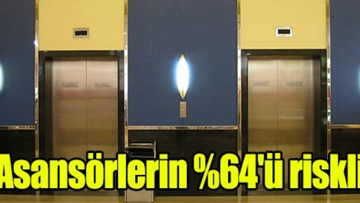 Asansörlerin %64'ü riskli