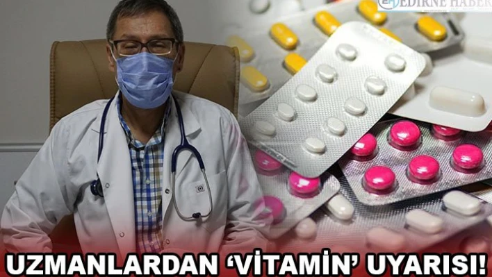 Uzmanlardan â€˜vitamin' uyarısı!