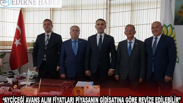 'AYÇİÇEĞİ AVANS ALIM FİYATLARI PİYASANIN GİDİŞATINA GÖRE REVİZE EDİLEBİLİR'