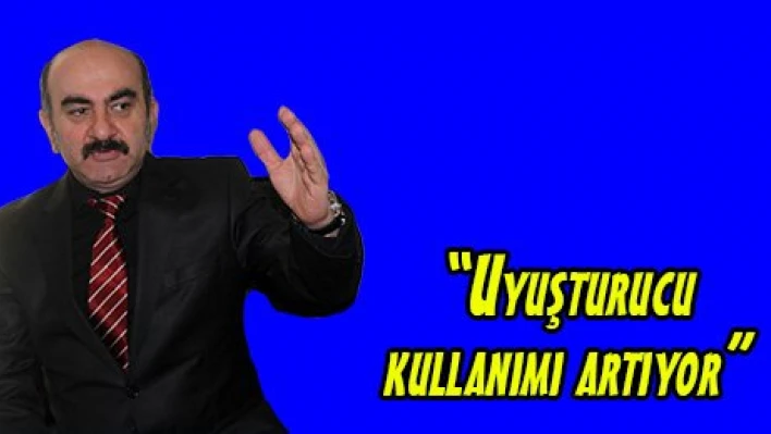 'Uyuşturucu kullanımı artıyor'