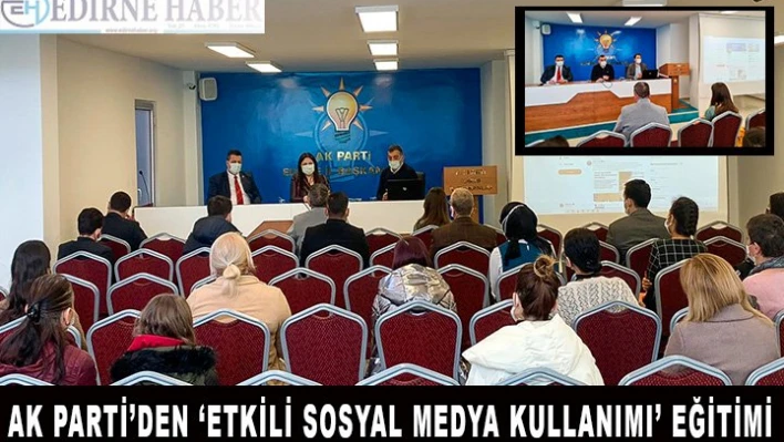 AK Parti'den â€˜Etkili Sosyal Medya Kullanımı' eğitimi