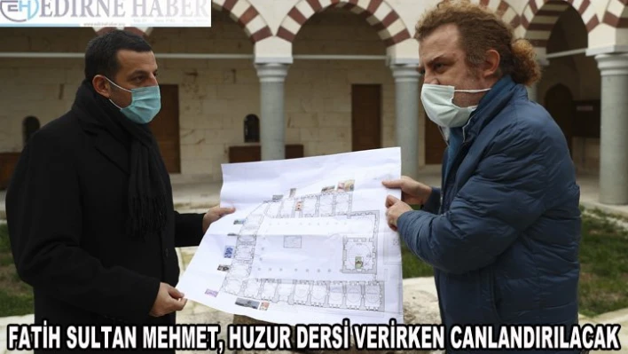 Fatih Sultan Mehmet, huzur dersi verirken canlandırılacak. 
