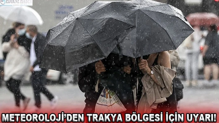 Meteoroloji'den Trakya bölgesi için uyarı!