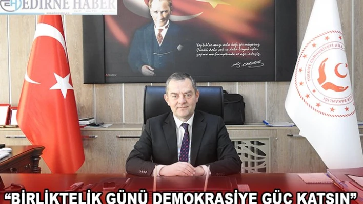 'BİRLİKTELİK GÜNÜ DEMOKRASİYE GÜÇ KATSIN'
