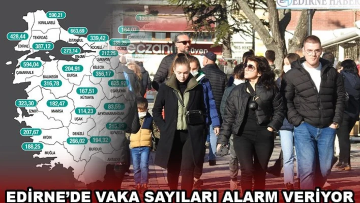 EDİRNE'DE VAKA SAYILARI ALARM VERİYOR