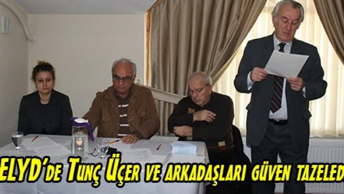 ELYD'de Tunç Üçer ve arkadaşları güven tazeledi