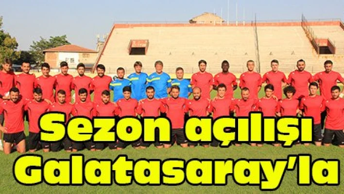 Sezon açılışı Galatasaray'la