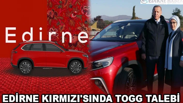 Edirne Kırmızı'sında TOGG talebi