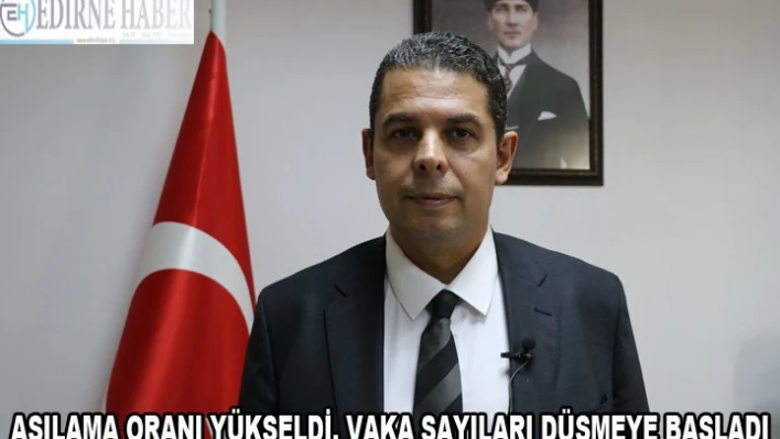 AŞILAMA ORANI YÜKSELDİ, VAKA SAYILARI DÜŞMEYE BAŞLADI