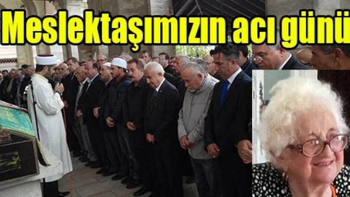 Meslektaşımızın acı günü