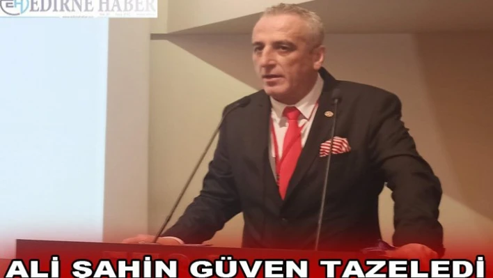 ALİ ŞAHİN GÜVEN TAZELEDİ