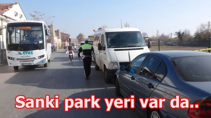 Yer gösterdiniz de park etmedik mi?