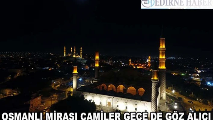 Osmanlı mirası camiler gece de göz alıcı