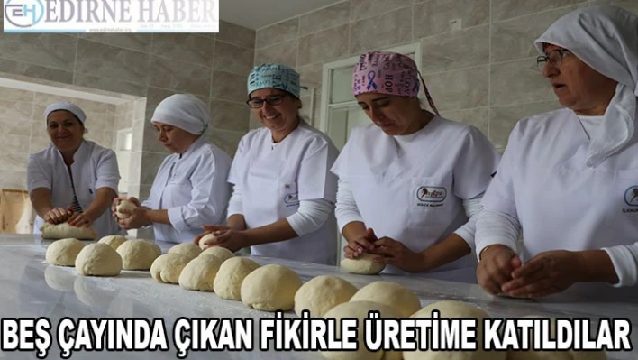 Beş çayında çıkan fikirle üretime katıldılar