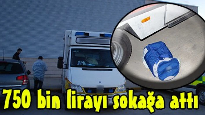 750 bin lirayı sokağa attı