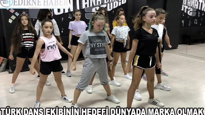 Türk dans ekibinin hedefi dünyada marka olmak