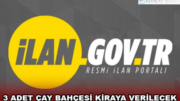 3 ADET ÇAY BAHÇESİ KİRAYA VERİLECEK