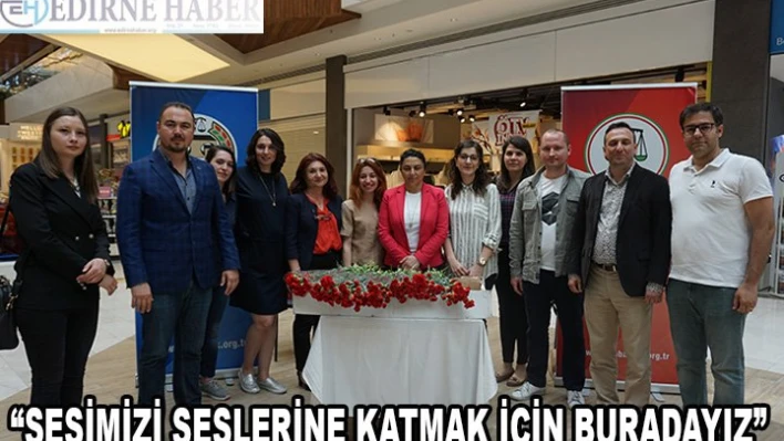 'SESİMİZİ SESLERİNE KATMAK İÇİN BURADAYIZ'