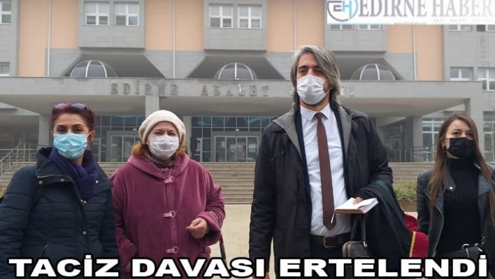 TACİZ DAVASI ERTELENDİ