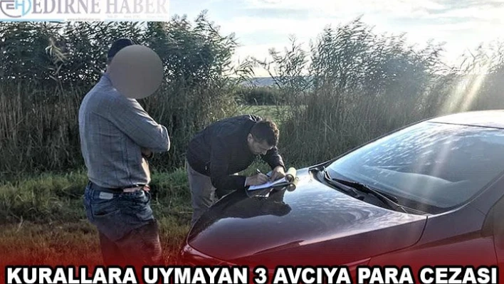 KURALLARA UYMAYAN 3 AVCIYA PARA CEZASI
