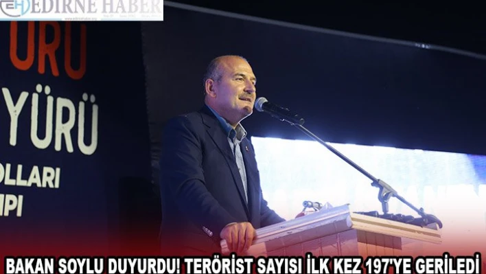 BAKAN SOYLU DUYURDU! TERÖRİST SAYISI İLK KEZ 197'YE GERİLEDİ