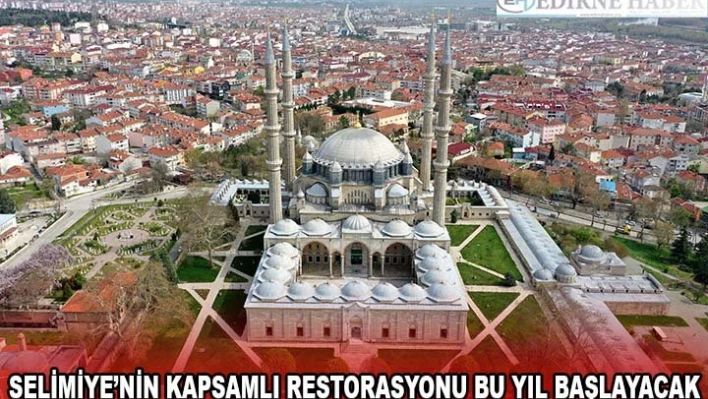 Selimiye'nin kapsamlı restorasyonu bu yıl başlayacak