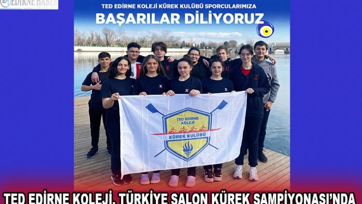 TED EDİRNE KOLEJİ, TÜRKİYE SALON KÜREK ŞAMPİYONASI'NDA