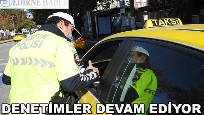 Denetimler Aralıksız Sürüyor