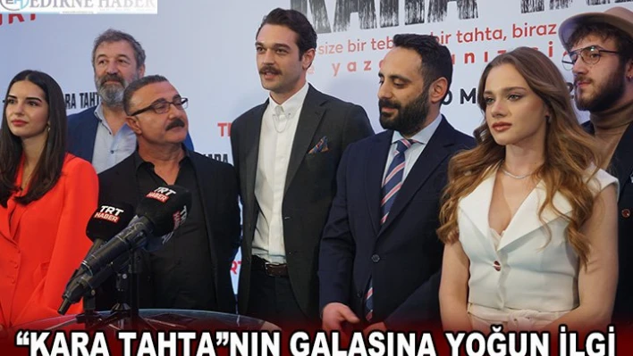  'KARA TAHTA'NIN GALASINA YOĞUN İLGİ