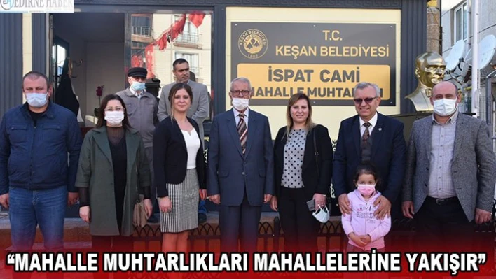 'Mahalle Muhtarlıkları mahallelerine yakışır' 