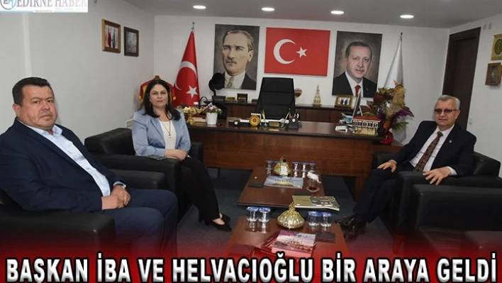 Başkan İba ve Helvacıoğlu bir araya geldi