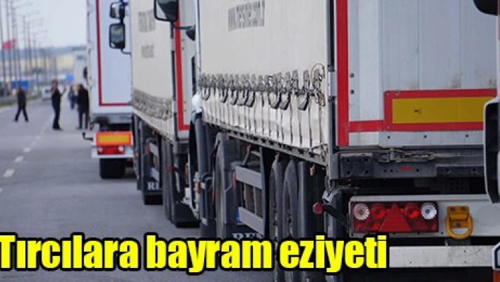Tırcılara bayram eziyeti