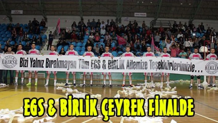 EGS & BİRLİK ÇEYREK FİNALDE