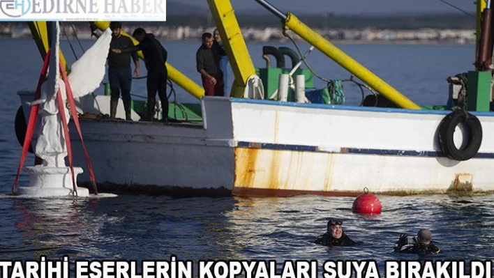 Tarihi eserlerin kopyaları Ege'ye bırakıldı