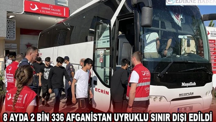 8 ayda 2 bin 336 Afganistan uyruklu sınır dışı edildi