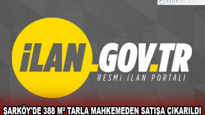 ŞARKÖY'DE 388 MÂ² TARLA MAHKEMEDEN SATIŞA ÇIKARILDI