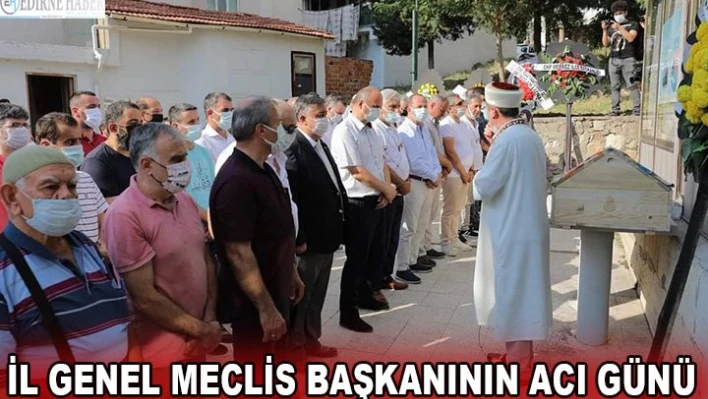 İl Genel Meclis Başkanının acı günü