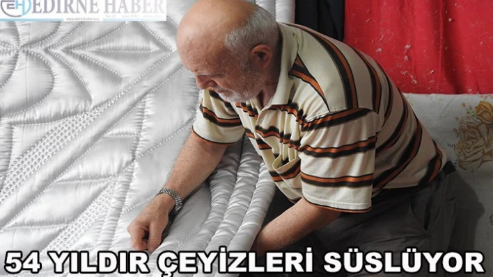 Çeyizleri süslemeye devam ediyor