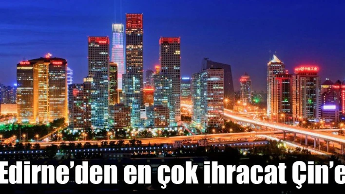 Çin nere? Edirne nere?