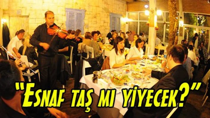 'Esnaf taş mı yiyecek?'