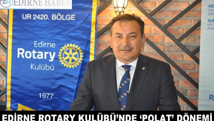 Edirne Rotary Kulübü'nde â€˜Polat' Dönemi