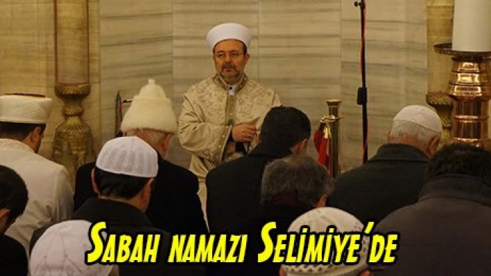 Sabah namazı Selimiye'de