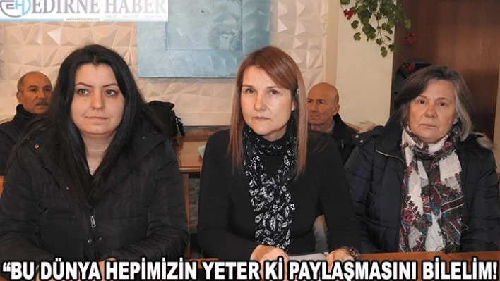 'Bu dünya hepimizin yeter ki paylaşmasını bilelim!