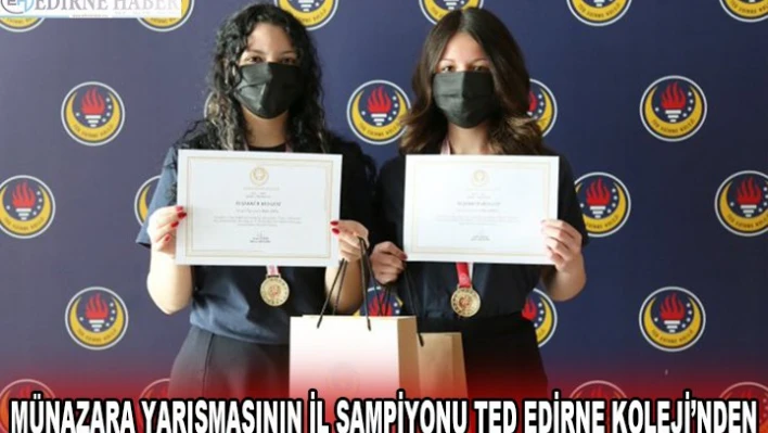 MÜNAZARA YARIŞMASININ İL ŞAMPİYONU TED EDİRNE KOLEJİ'NDEN