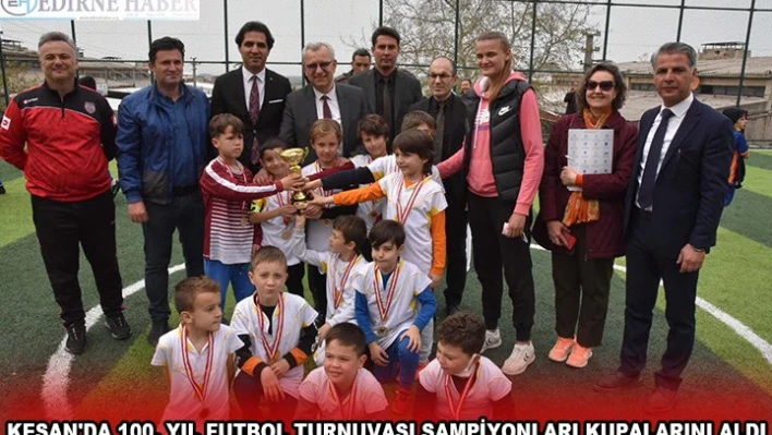 KEŞAN'DA 100. YIL FUTBOL TURNUVASI ŞAMPİYONLARI KUPALARINI ALDI