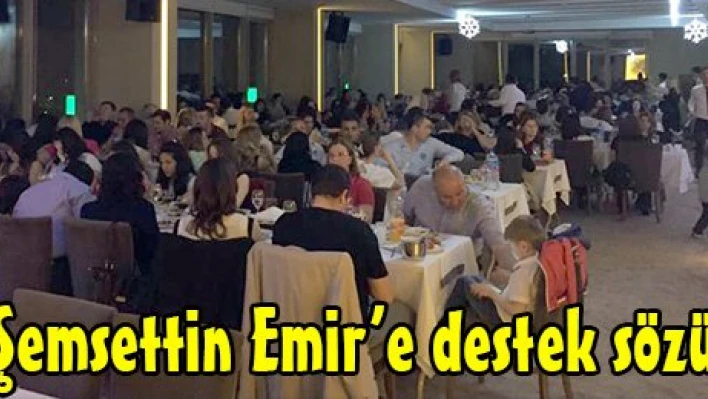 Şemsettin Emir'e destek sözü