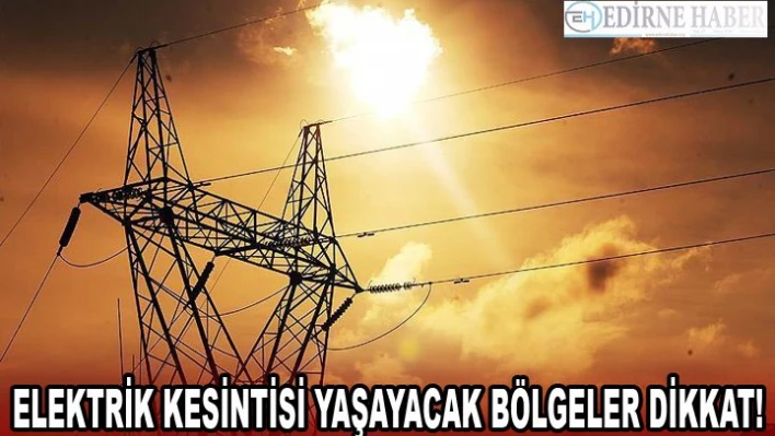 Elektrik kesintisi yaşayacak bölgeler dikkat!