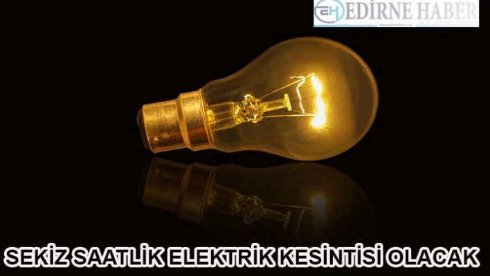Sekiz Saatlik Kesinti Olacak!
